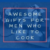 Awesome Gifts for Men Who Like to Cook